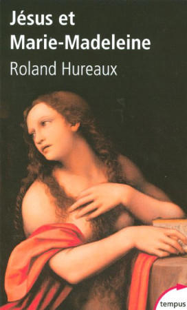 JESUS ET MARIE-MADELEINE - HUREAUX, ROLAND - PERRIN