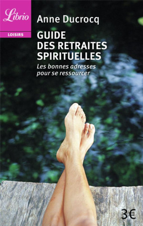 GUIDE DES RETRAITES SPIRITUELLES - LES BONNES ADRESSES POUR SE RESSOURCER - DUCROCQ, ANNE - J'AI LU