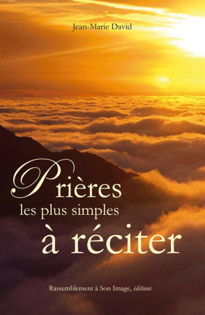 PRIERES LES PLUS SIMPLES A RECITER - DAVID, JEAN-MARIE - Rassemblement à son image