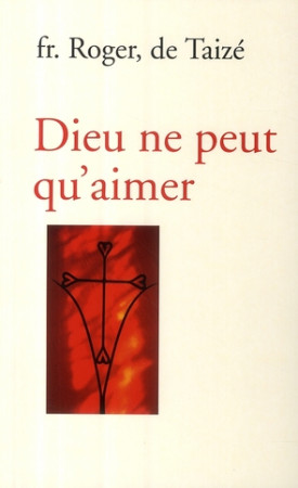 DIEU NE PEUT QU'AIMER - TAIZE, ROGER DE - TAIZE