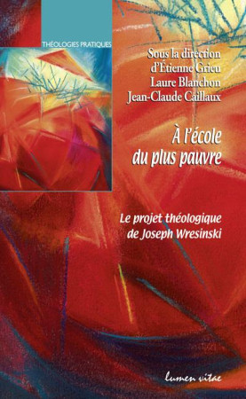 A L-ECOLE DU PLUS PAUVRE - LE PROJET THEOLOGIQUE DE JOSEPH WRESINSKI - COLLECTIF/GRIEU - LUMEN VITAE