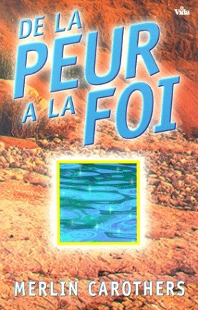 DE LA PEUR A LA FOI - CAROTHERS MERLIN - VIDA