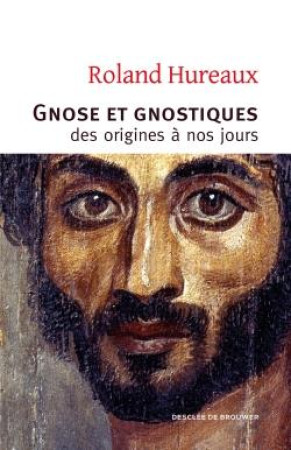 GNOSE ET GNOSTIQUES  -  DES ORIGINES A NOS JOURS - Hureaux Roland - Desclée De Brouwer