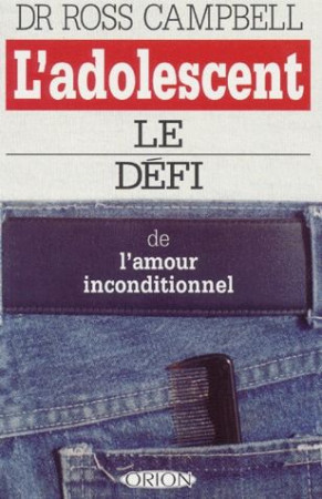 ADOLESCENT  LE DEFI DE L-AMOUR INCONDITIONNEL - CAMPBELL ROSS - ORION CANADA