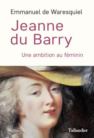 JEANNE DU BARRY -  UNE AMBITION AU FEMININ - WARESQUIEL E D. - TALLANDIER