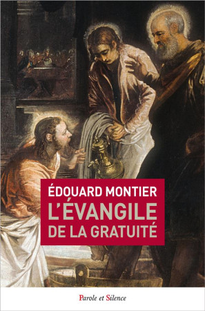 EVANGILE DE LA GRATUITE - MONTIER EDOUARD - Parole et silence