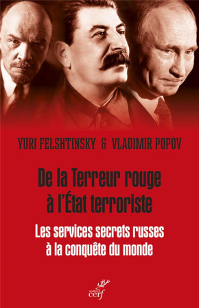 DE LA TERREUR ROUGE A L-ETAT TERRORISTE - LES SERVICES SECRETS RUSSES A LA CONQUETE DU MONDE, 1917-2036 - FELSHTINSKY/POPOV - CERF