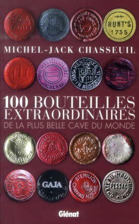 100 BOUTEILLES EXTRAORDINAIRES - CHASSEUIL MICHEL-JAC - Glénat