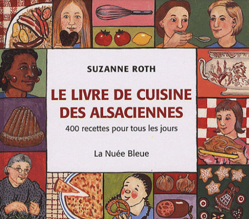 LE LIVRE DE CUISINE DES ALSACIENNES  -  400 RECETTES POUR TOUS LES JOURS - ROTH, SUZANNE - NUEE BLEUE