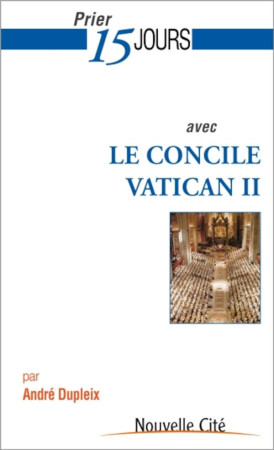 PRIER 15 JOURS AVEC LE CONCILE VATICAN II - DUPLEIX ANDRE - NOUVELLE CITE