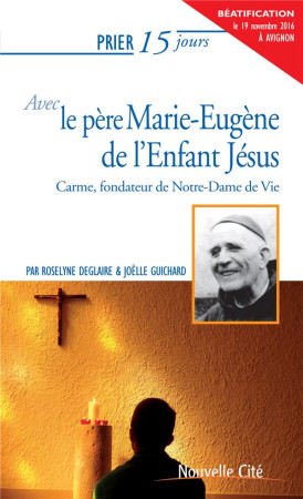 PRIER 15 JOURS AVEC LE P. MARIE-EUGENE DE L -ENFANT JESUS NED - DEGLAIRE/GUICHARD - Nouvelle Cité