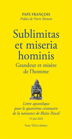 SUBLIMITAS ET MISERIA  HOMINIS - GRANDEUR ET MISERE DE L HOMME - LETTRE APOSTOLIQUE  POUR LE QUATRIE - PAPE FRANCOIS/MANENT - TEQUI