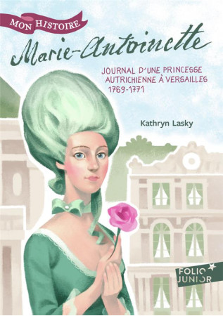 MARIE-ANTOINETTE (PRINCESSE AUTRICHIENNE A VERSAILLES, 1769-1771) - LASKY KATHRYN - Gallimard-Jeunesse