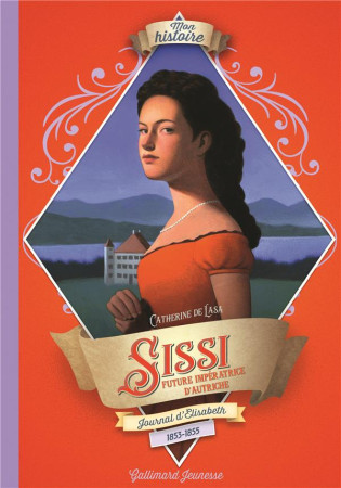 SISSI - JOURNAL D-ELISABETH, FUTURE IMPERATRICE D-AUTRICHE, 1853-1855 - LASA CATHERINE DE - GALLIMARD