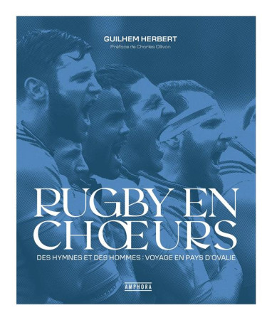 RUGBY EN CHOEURS- DES HYMNES ET DES HOMMES/ VOYAGE EN PAYS D-OVALIE - HERBERT GUILHEM - AMPHORA