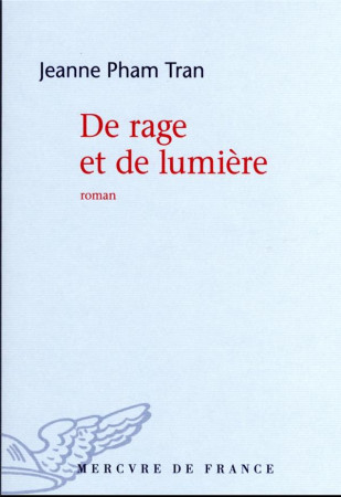 DE RAGE ET DE LUMIERE - PHAM TRAN, JEANNE - MERCURE DE FRAN