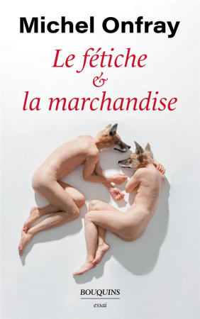 FETICHE ET LA MARCHANDISE (LE) - ONFRAY MICHEL - BOUQUINS