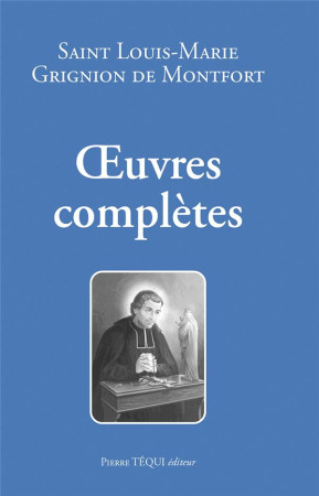 OEUVRES COMPLETES DE SAINT LOUIS-MARIE GRIGNON DE MONTFORT - LOUIS-MARIE GRIGNION - TEQUI