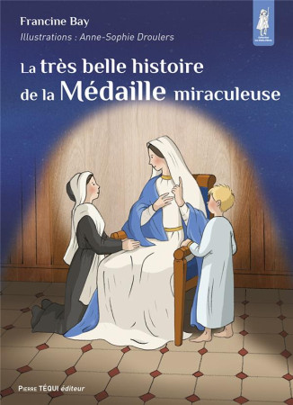 TRES BELLE HISTOIRE DE LA MEDAILLE MIRACULEUSE - EDITION ILLUSTREE - BAY/DROULERS - TEQUI