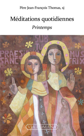 MEDITATIONS QUOTIDIENNES : PRINTEMPS - PERE THOMAS JEAN-FRA - VIA ROMANA