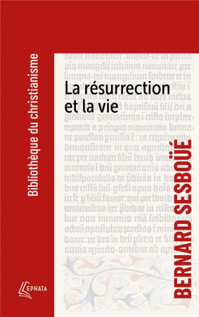 RESURRECTION ET LA VIE (LA) - SESBOUE BERNARD - EPHATA