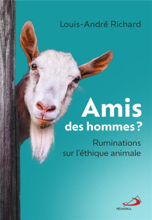 AMIS DES HOMMES ? - RUMINATIONS SUR L-ETHIQUE ANIMALE - RICHARD LOUIS-ANDRE - MEDIASPAUL QC