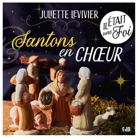 IL ETAIT UNE FOI, SANTONS EN CHOEUR ! - LEVIVIER JULIETTE - BEATITUDES