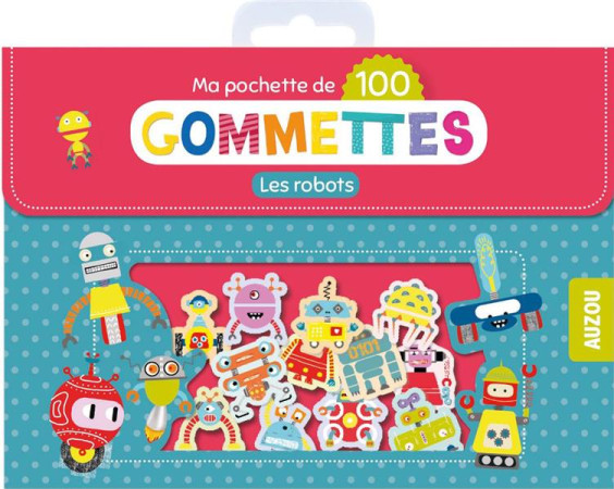 MA POCHETTE DE GOMMETTES : 100 GOMETTES  -  LES ROBOTS - ANGLICAS, LOUISE - NC