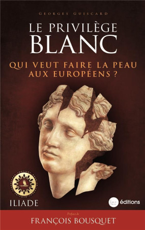 LE PRIVILEGE BLANC - QUI VEUT FAIRE LA PEAU AUX EUROPEENS ? - GUISCARD GEORGES - BOOKS ON DEMAND