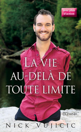 VIE AU-DELA DE TOUTE LIMITE (POCHE - NOUVELLE EDITION) - NICK VUJICIC - Ed. Ourania