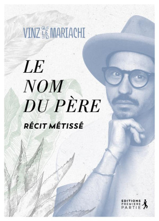 NOM DU PERE (LE) - UN RECIT METISSE - LE MARIACHI VINZ - PREMIERE PARTIE