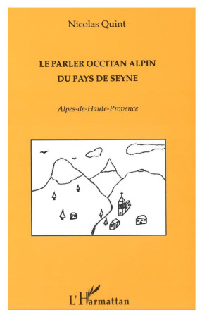 LE PARLER OCCITAN ALPIN DU PAYS DE SEYNE - ALPES DE HAUTE PROVENCE - QUINT, NICOLAS - L'HARMATTAN