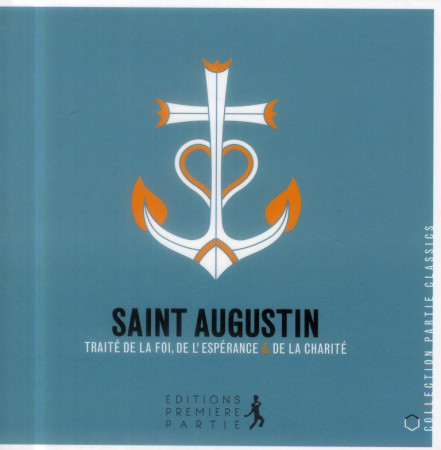 SAINT AUGUSTIN TRAITE SUR LA FOI, L- ESPERA NCE ET LA CHARITE - SAINT AUGUSTIN - Première partie