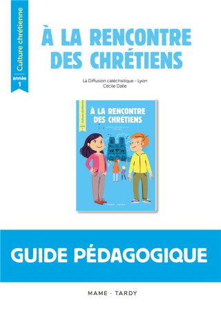 A LA RENCONTRE DES CHRETIENS  -  CULTURE CHRETIENNE  -  ANNEE 1  -  LIVRE DU MAITRE - DALLE/THIERY - TARDY