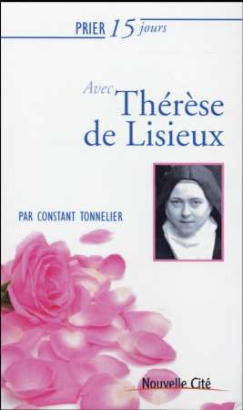 PRIER 15 JOURS AVEC THERESE LISIEUX NED - TONNELIER CONSTANT - Nouvelle Cité