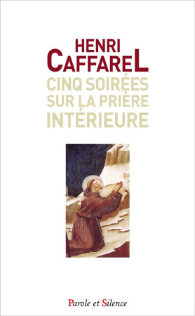 CINQ SOIREES SUR LA PRIERE - CAFFAREL HENRI - Parole et silence