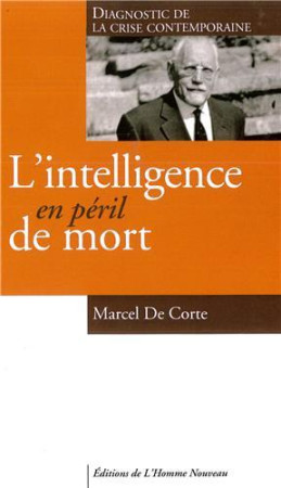 INTELLIGENCE EN PERIL DE MORT - DE CORTE MARCEL - Ed. de l'Homme nouveau