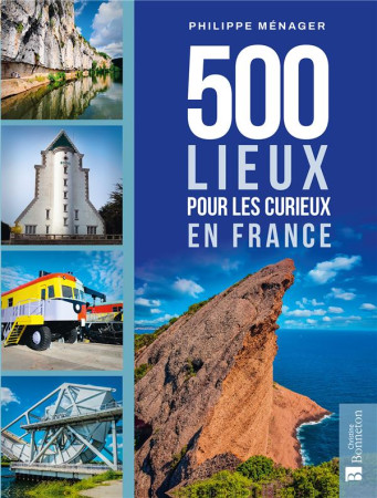 500 LIEUX POUR LES CURIEUX EN FRANCE - MENAGER PHILIPPE - BONNETON