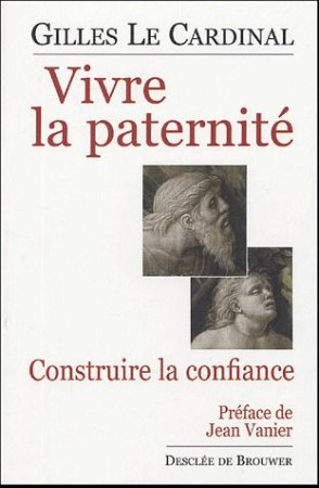 VIVRE LA PATERNITE  -  CONSTRUIRE LA CONFIANCE - CARD, GILLES - Desclee De Brouwer