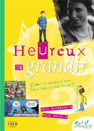 HEUREUX DE GRANDIR  -  COMMENT GRANDIR AVEC LES AUTRES ET AVEC DIEU ? - Église catholique. Province . Services diocésains de catéchèse - CRER