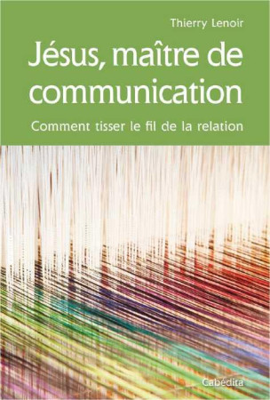 JESUS, MAITRE DE COMMUNICATION - LENOIR THIERRY - Cabédita