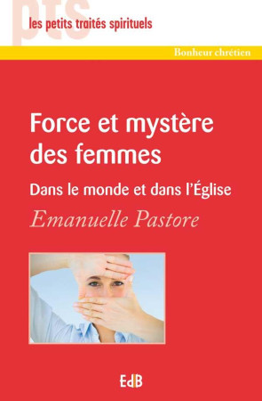 FORCE ET MYSTERE DES FEMMES - EMMANUELLE PASTORE - Ed. des Béatitudes