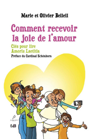 COMMENT RECEVOIR LA JOIE DE L-AMOUR. DES CLES POUR LIRE AMORIS LAETITIA - MARIE ET OLIVIER BEL - BEATITUDES