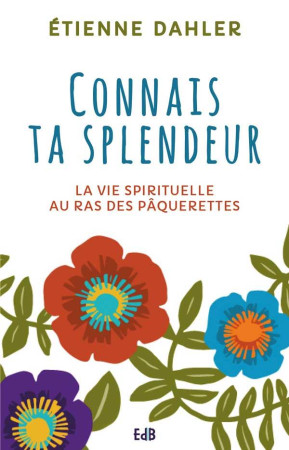 VIE SPIRITUELLE AU RAS DES PAQUERETTES - ETIENNE DAHLER - BEATITUDES