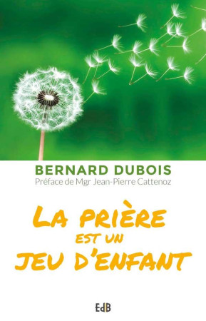 PRIERE EST UN JEU D-ENFANT - BERNARD DUBOIS - BEATITUDES