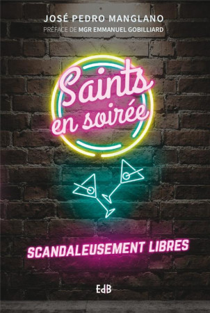 SAINTS EN SOIREE. SCANDALEUSEMENT LIBRES - JOSE PEDRO MANGLANO - BEATITUDES