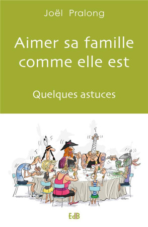 AIMER SA FAMILLE COMME ELLE EST / QUELQUES ASTUCES - JOEL PRALONG - BEATITUDES