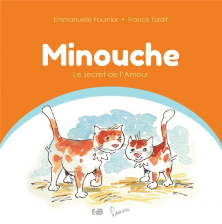 MINOUCHE, LE SECRET DE L AMOUR - EMMANUELLE FOURNIER - BEATITUDES