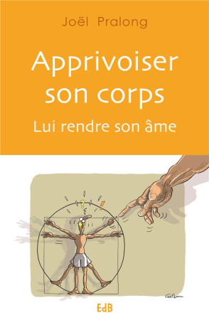 APPRIVOISER SON CORPS LUI RENDRE SON AME - JOEL PRALONG - BEATITUDES