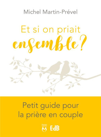 ET SI ON PRIAIT ENSEMBLE - MICHEL MARTIN-PREVEL - BEATITUDES